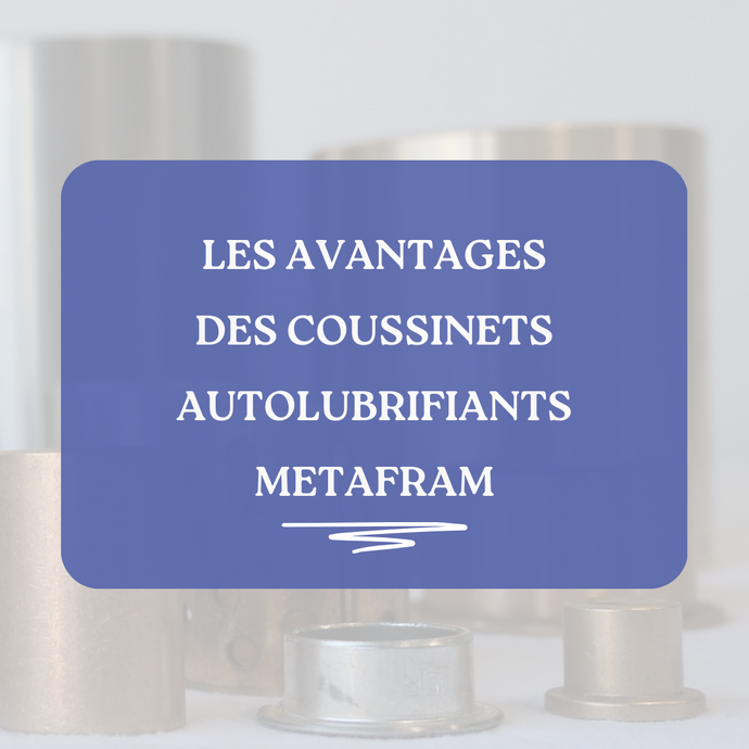 Les avantages des coussinets autolubrifiants METAFRAM®