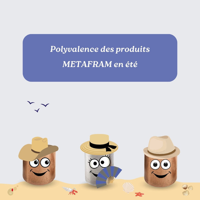 Polyvalence des produits METAFRAM en été