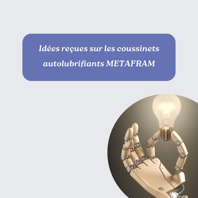 Idées reçues sur les coussinets autolubrifiants METAFRAM
